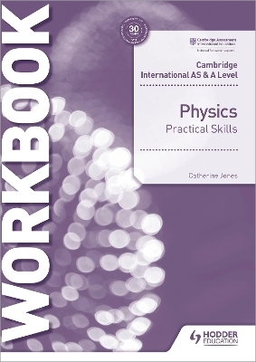 Cambridge International AS & A Level Physics Practical Skills Workbook - Catherine Jones