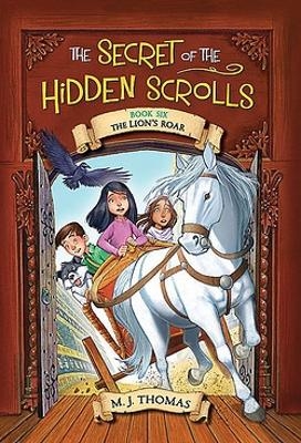 The Secret of the Hidden Scrolls: The Lion's Roar Bk 6 - M. J. Thomas