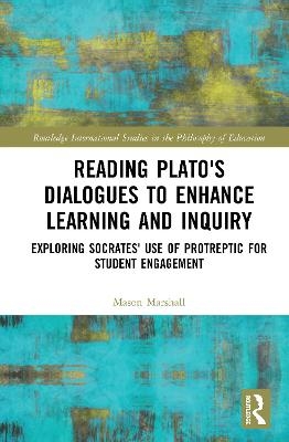 Reading Plato's Dialogues to Enhance Learning and Inquiry - Mason Marshall