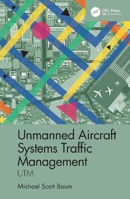 Unmanned Aircraft Systems Traffic Management - Michael Scott Baum