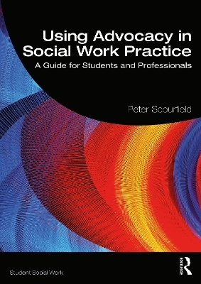 Using Advocacy in Social Work Practice - Peter Scourfield