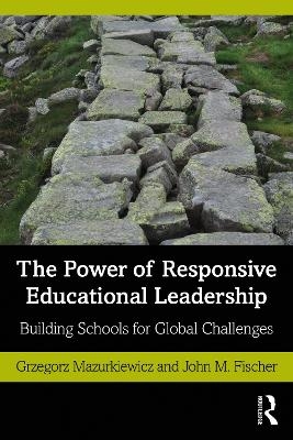 The Power of Responsive Educational Leadership - Grzegorz Mazurkiewicz, John M. Fischer