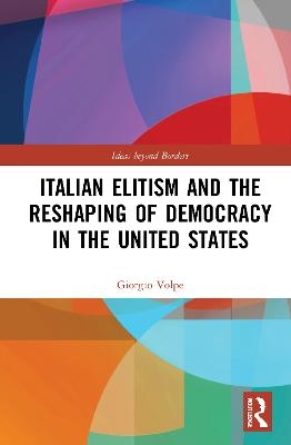 Italian Elitism and the Reshaping of Democracy in the United States - Giorgio Volpe