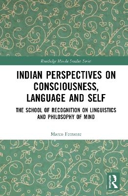 Indian Perspectives on Consciousness, Language and Self - Marco Ferrante