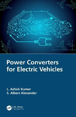 Power Converters for Electric Vehicles - L. Ashok Kumar, S. Albert Alexander