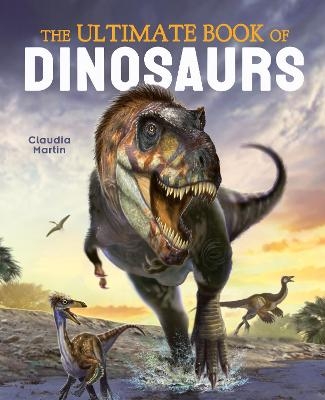 The Ultimate Book of Dinosaurs - Claudia Martin