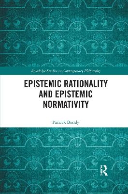 Epistemic Rationality and Epistemic Normativity - Patrick Bondy