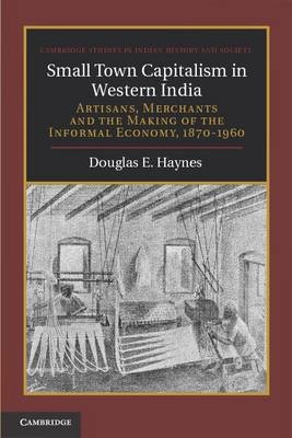 Small Town Capitalism in Western India -  Douglas E. Haynes