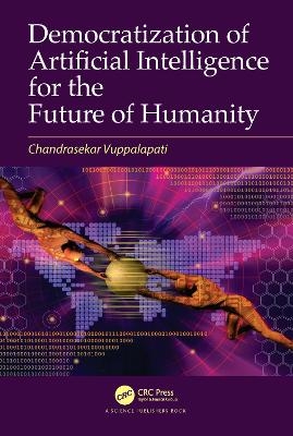 Democratization of Artificial Intelligence for the Future of Humanity - Chandrasekar Vuppalapati