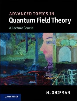 Advanced Topics in Quantum Field Theory -  M. Shifman