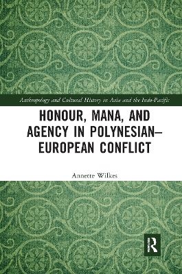 Honour, Mana, and Agency in Polynesian-European Conflict - Annette Wilkes