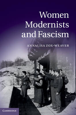 Women Modernists and Fascism -  Annalisa Zox-Weaver