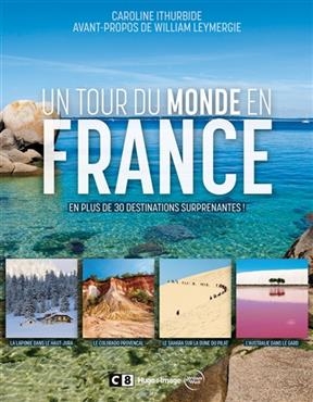 Un tour du monde en France : en plus de 30 destinations surprenantes ! - Caroline Ithurbide