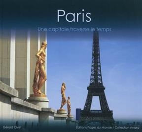 PARIS UNE CAPITALE TRAVERSE LE TEMPS -  CIVET GERARD