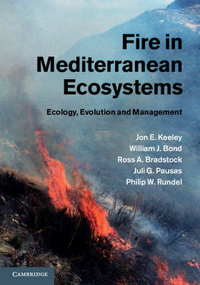 Fire in Mediterranean Ecosystems -  William J. Bond,  Ross A. Bradstock,  Jon E. Keeley,  Juli G. Pausas,  Philip W. Rundel