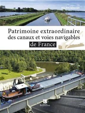 PATRIMOINE EXTRAORDINAIRE DES CANAUX ET -  MENAGER PHILIPPE