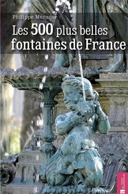 500 PLUS BELLES FONTAINES DE FRANCE -LES -  MENAGER PHILIPPE