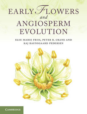 Early Flowers and Angiosperm Evolution -  Peter R. Crane,  Else Marie Friis,  Kaj Raunsgaard Pedersen