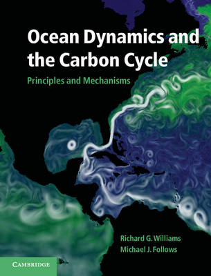 Ocean Dynamics and the Carbon Cycle -  Michael J. (Massachusetts Institute of Technology) Follows, University of Liverpool) Williams Richard G. (Professor