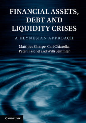 Financial Assets, Debt and Liquidity Crises -  Matthieu Charpe,  Carl Chiarella,  Peter Flaschel,  Willi Semmler