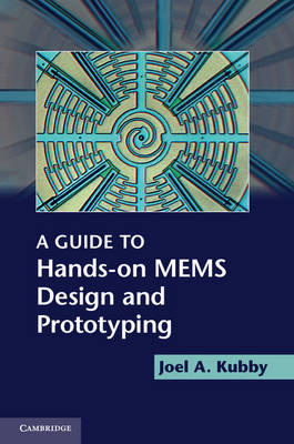 Guide to Hands-on MEMS Design and Prototyping -  Joel A. Kubby