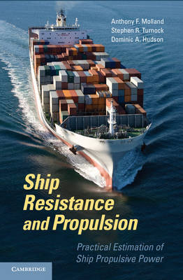 Ship Resistance and Propulsion -  Dominic A. (University of Southampton) Hudson,  Anthony F. (University of Southampton) Molland,  Stephen R. (University of Southampton) Turnock