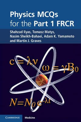 Physics MCQs for the Part 1 FRCR -  Martin J. Graves,  Shahzad Ilyas,  Tomasz Matys,  Nasim Sheikh-Bahaei,  Adam K. Yamamoto