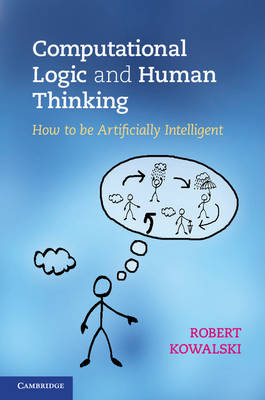 Computational Logic and Human Thinking -  Robert Kowalski