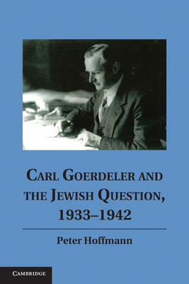 Carl Goerdeler and the Jewish Question, 1933-1942 -  Peter Hoffmann