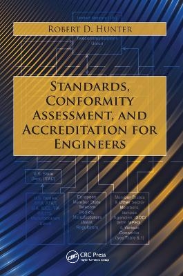 Standards, Conformity Assessment, and Accreditation for Engineers - Robert D. Hunter