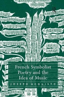 French Symbolist Poetry and the Idea of Music - Joseph Acquisto