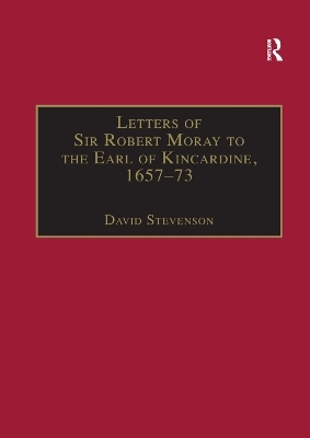 Letters of Sir Robert Moray to the Earl of Kincardine, 1657–73 - 