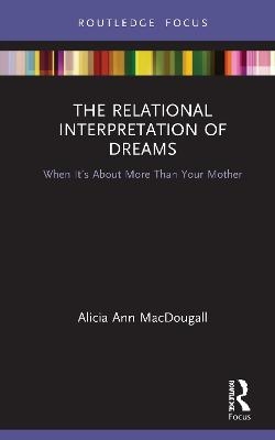 The Relational Interpretation of Dreams - Alicia Ann MacDougall