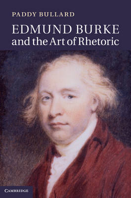 Edmund Burke and the Art of Rhetoric -  Paddy Bullard