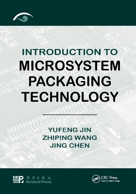 Introduction to Microsystem Packaging Technology - Yufeng Jin, Zhiping Wang, Jing Chen