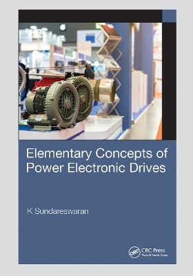 Elementary Concepts of Power Electronic Drives - K Sundareswaran