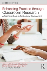 Enhancing Practice through Classroom Research - McDonagh, Caitriona; Roche, Mary; Sullivan, Bernie; Glenn, Máirín