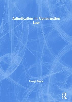 Adjudication in Construction Law - Darryl Royce