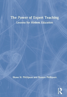 The Power of Expert Teaching - Shane N. Phillipson, Sivanes Phillipson