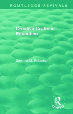 Creative Crafts in Education - Seonaid M. Robertson