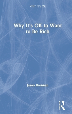 Why It's OK to Want to Be Rich - Jason Brennan