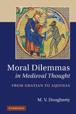 Moral Dilemmas in Medieval Thought -  M. V. Dougherty