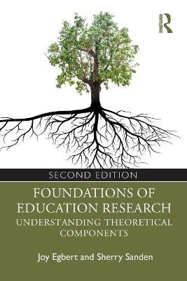Foundations of Education Research - Joy Egbert, Sherry Sanden