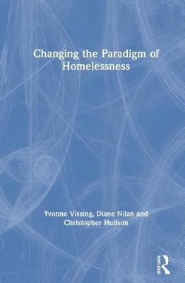 Changing the Paradigm of Homelessness - Yvonne Vissing, Diane Nilan, Christopher Hudson