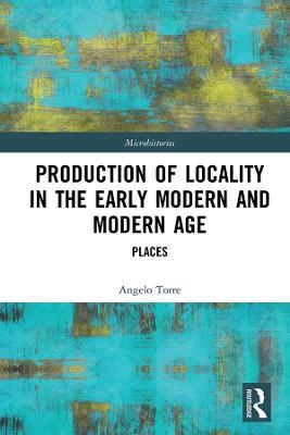 Production of Locality in the Early Modern and Modern Age - Angelo Torre