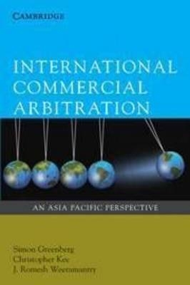 International Commercial Arbitration -  Simon Greenberg, City University of Hong Kong) Kee Christopher  (Senior Researcher,  J. Romesh (City University of Hong Kong) Weeramantry