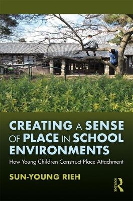 Creating a Sense of Place in School Environments - Sun-Young Rieh