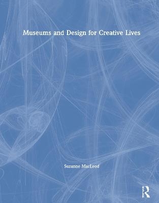 Museums and Design for Creative Lives - Suzanne MacLeod