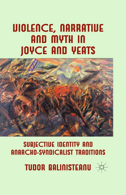Violence, Narrative and Myth in Joyce and Yeats -  T. Balinisteanu