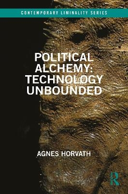 Political Alchemy: Technology Unbounded - Agnes Horvath